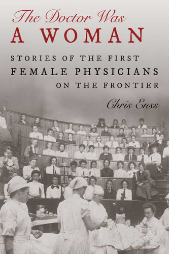 Doctor Was a Woman: Stories of the First Female Physicians on the Frontier book cover by Chris Enss