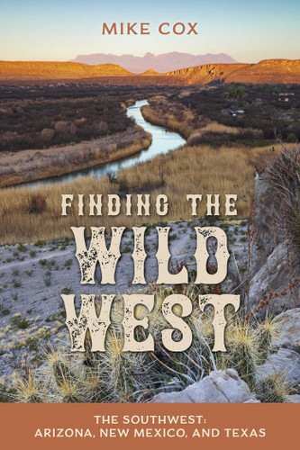 Finding the Wild West: The Southwest: Arizona, New Mexico, and Texas book cover by Mike Cox