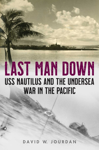 Last Man Down: USS Nautilus and the Undersea War in the Pacific book cover by David W. Jourdan