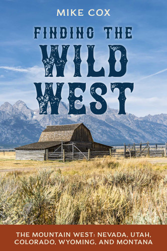 Finding the Wild West: The Mountain West: Nevada, Utah, Colorado, Wyoming, and Montana book cover by Mike Cox