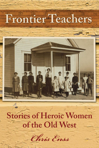 Frontier Teachers: Stories of Heroic Women of the Old West book cover by Chris Enss