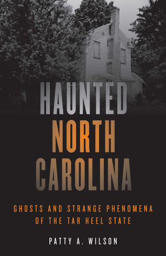 Haunted North Carolina: Ghosts and Strange Phenomena of the Tar Heel State (Haunted Series) book cover by Patty A. Wilson