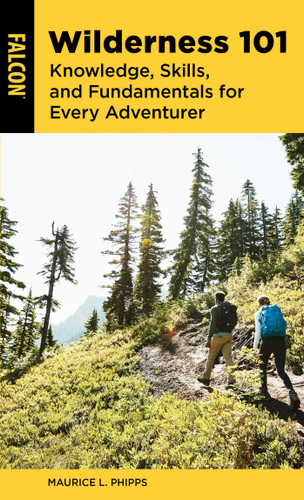 Wilderness 101: Knowledge, Skills, and Fundamentals for Every Adventurer book cover by Maurice L. Phipps