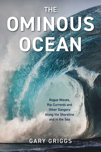 The Ominous Ocean: Rogue Waves, Rip Currents and Other Dangers Along the Shoreline and in the Sea book cover by Gary Griggs