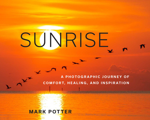 Sunrise: A Photographic Journey of Comfort, Healing, and Inspiration book cover by Mark Potter