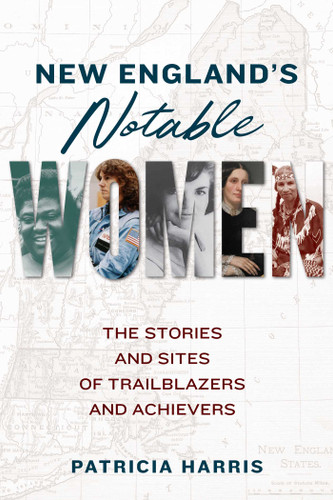 New England's Notable Women: The Stories and Sites of Trailblazers and Achievers book cover by Patricia Harris