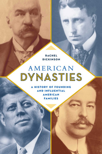 American Dynasties: A History of Founding and Influential American Families book cover by Rachel Dickinson