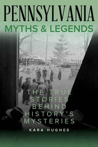 Pennsylvania Myths and Legends: The True Stories Behind History's Mysteries (Myths and Mysteries Series) book cover by Kara Hughes