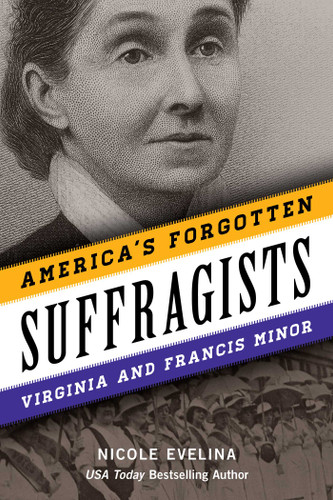 America's Forgotten Suffragists: Virginia and Francis Minor book cover by Nicole Evelina