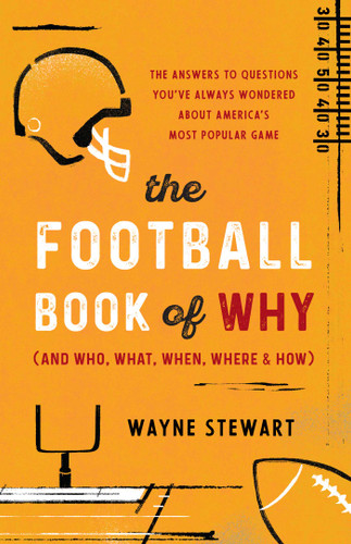 Football Book of Why (and Who, What, When, Where, and How): The Answers to Questions You've Always Wondered about America's Most Popular Game book cover by Wayne Stewart