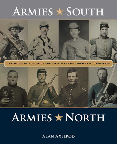Armies South, Armies North: The Military Forces of the Civil War Compared and Contrasted book cover by Alan Axelrod
