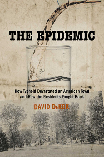 Epidemic: How Typhoid Devastated an American Town and How the Residents Fought Back book cover by David Dekok