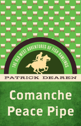 Comanche Peace Pipe: The Old West Adventures of Fish Rawlings book cover by Patrick Dearen