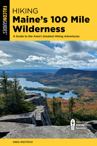 Hiking Maine's 100 Mile Wilderness (State Hiking Guides Series) book cover by Greg Westrich