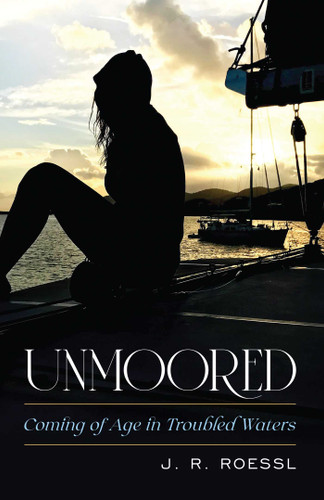 Unmoored: Coming of Age in Troubled Waters book cover by J. R. Roessl