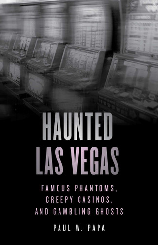 Haunted Las Vegas: Famous Phantoms, Creepy Casinos, and Gambling Ghosts (Haunted) book cover by Paul W. Papa