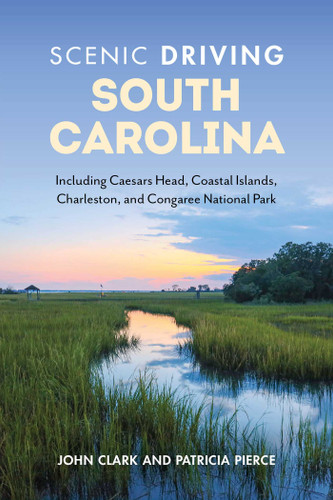 Scenic Driving South Carolina: Including Caesars Head, Coastal Islands, Charleston, and Congaree National Park (Scenic Driving) book cover by Patricia Pierce, John Clark