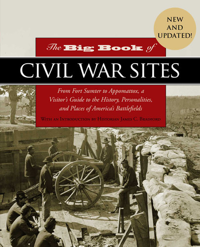 The Big Book of Civil War Sites: From Fort Sumter to Appomattox, a Visitor's Guide to the History, Personalities, and Places of America's Battlefields book cover by 