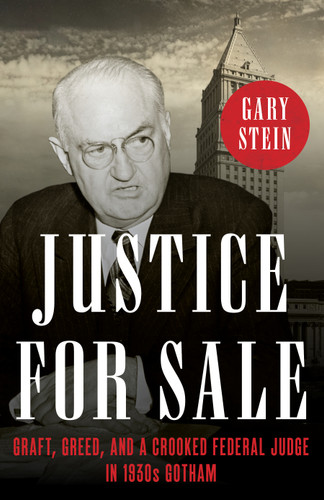 Justice for Sale: Graft, Greed, and a Crooked Federal Judge in 1930s Gotham book cover by Gary Stein