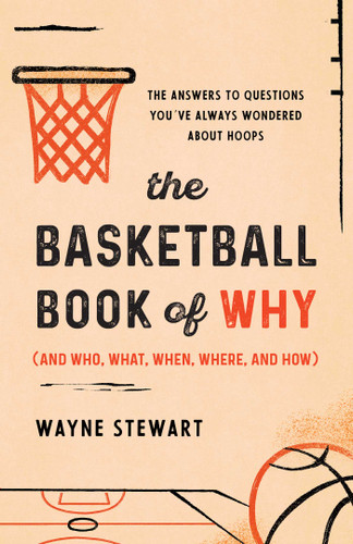 The Basketball Book of Why (and Who, What, When, Where, and How): The Answers to Questions You've Always Wondered about Hoops book cover by Wayne Stewart