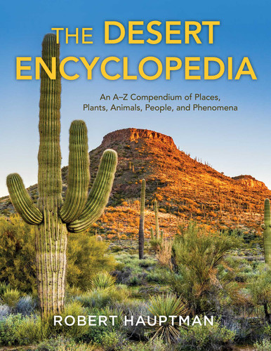 The Desert Encyclopedia: An A–Z Compendium of Places, Plants, Animals, People, and Phenomena book cover by Robert Hauptman