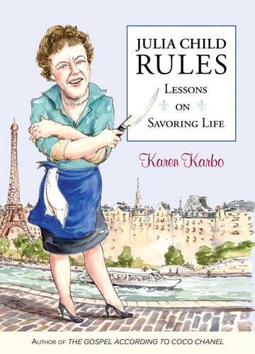 Julia Child Rules: Lessons On Savoring Life book cover by Karen Karbo