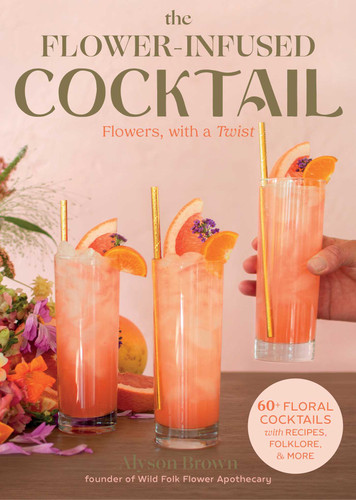 Flower-Infused Cocktail: Flowers, with a Twist book cover by Alyson Brown