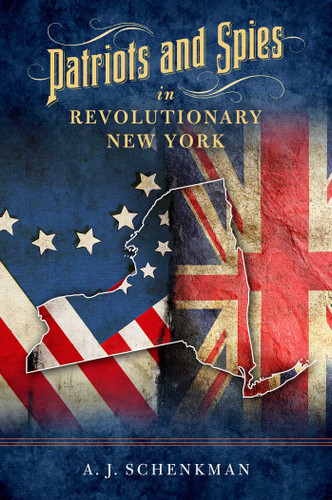 Patriots and Spies in Revolutionary New York book cover by A.J. Schenkman