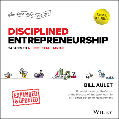 Disciplined Entrepreneurship: 24 Steps to a Successful Startup, Expanded & Updated (Disciplined Entrepreneurship Series) book cover by Bill Aulet