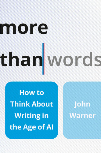 More Than Words: How to Think About Writing in the Age of AI book cover by John Warner