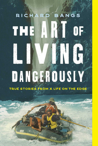The Art of Living Dangerously: True Stories from a Life on the Edge book cover by Richard Bangs