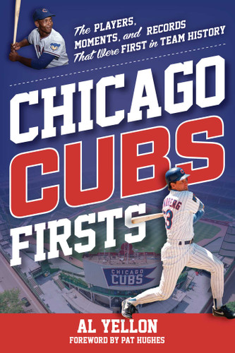 Chicago Cubs Firsts: The Players, Moments, and Records That Were First in Team History (Sports Team Firsts) book cover by Al Yellon