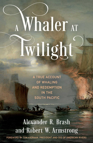 A Whaler at Twilight: A True Account of Whaling and Redemption in the South Pacific book cover by Alexander R. Brash, Robert W. Armstrong