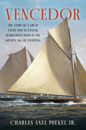 Vencedor: The Story of a Great Yacht and an Unsung Herreshoff Hero in the Golden Age of Yachting book cover by Charles Axel Poekel