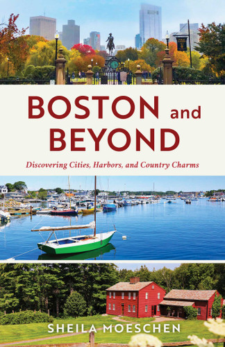 Boston and Beyond: Discovering Cities, Harbors, and Country Charms book cover by Sheila Moeschen