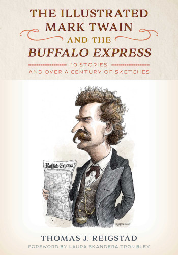 The Illustrated Mark Twain and the Buffalo Express: 10 Stories and over a Century of Sketches book cover by Thomas J. Reigstad