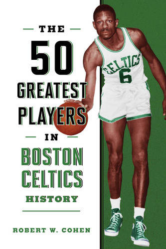 The 50 Greatest Players in Boston Celtics History (50 Greatest Players) book cover by Robert W. Cohen