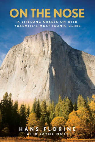 On the Nose: A Lifelong Obsession with Yosemite's Most Iconic Climb book cover by Hans Florine, Jayme Moye