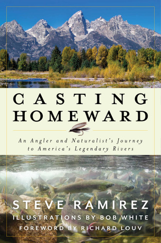 Casting Homeward: An Angler and Naturalist's Journey to America's Legendary Rivers book cover by Steve Ramirez
