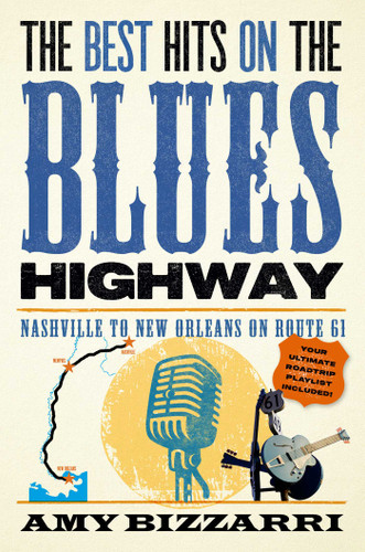 The Best Hits on the Blues Highway: Nashville to New Orleans on Route 61 book cover by Amy Bizzarri