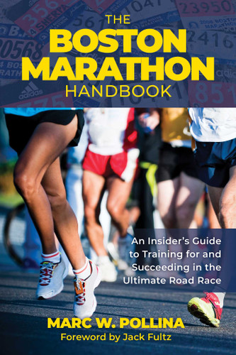 Boston Marathon Handbook: An Insider's Guide to Training for and Succeeding in the Ultimate Road Race book cover by Marc W. Pollina