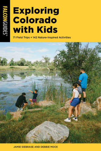 Exploring Colorado with Kids: 71 Field Trips + 142 Nature-Inspired Activities book cover by Jamie Siebrase, Deborah Mock