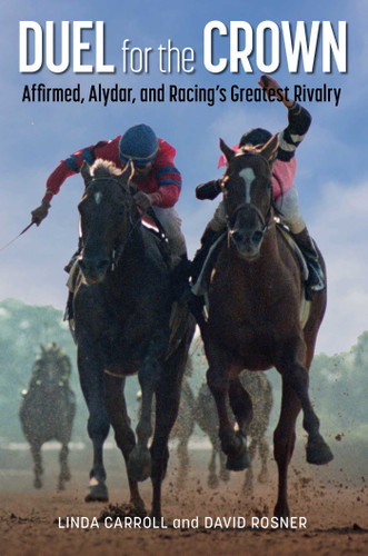 Duel for the Crown: Affirmed, Alydar, and Racing's Greatest Rivalry book cover by Linda Carroll, David Rosner