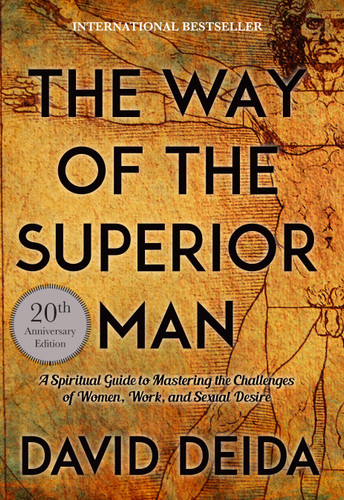 The Way of the Superior Man: A Spiritual Guide to Mastering the Challenges of Women, Work, and Sexual Desire (20th Anniversary Edition) book cover by David Deida