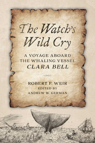 Watch's Wild Cry: A Voyage Aboard the Whaling Vessel Clara Bell book cover by Robert  F. Weir