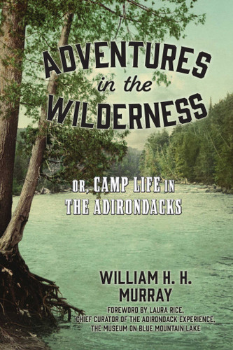 Adventures in the Wilderness: Or, Camp Life in the Adirondacks book cover by W. H.H. Murray