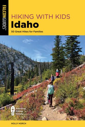 Hiking with Kids Idaho: 50 Great Hikes for Families book cover by Holly Horch