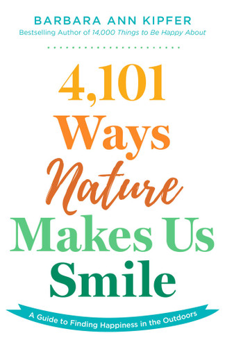 4,101 Ways Nature Makes Us Smile: A Guide to Finding Happiness in the Outdoors book cover by Barbara Ann Kipfer