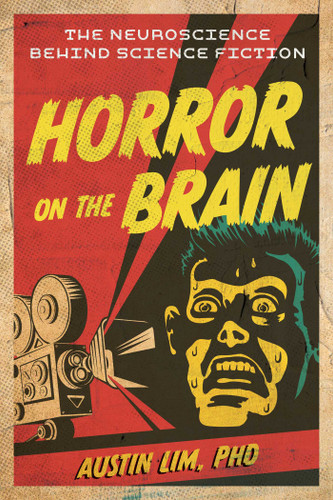 Horror on the Brain: The Neuroscience Behind Science Fiction book cover by Austin Lim