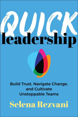 Quick Leadership: Build Trust, Navigate Change, and Cultivate Unstoppable Teams